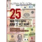 25 Năm Theo Dòng Kinh Tế Việt Nam