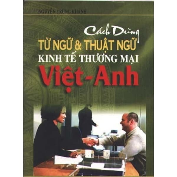 Cách dùng từ ngữ và thuật ngữ Kinh tế Thương mại Việt – Anh
