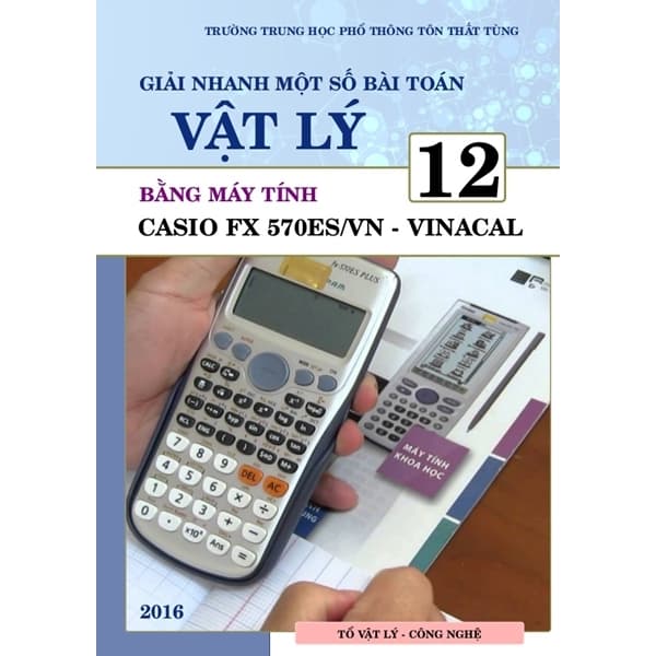 Giải nhanh một số dạng toán Vật lí 12 bằng máy tính Casio Fx 570ES/VN - Vinacal