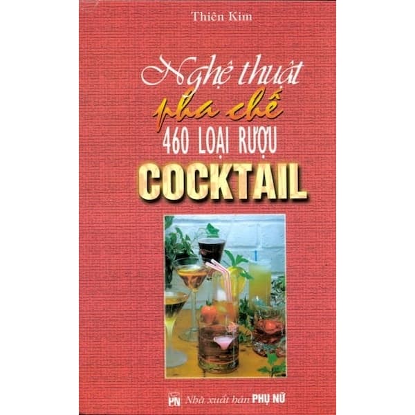 Nghệ Thuật Pha Chế 460 Loại Rượu Cocktail