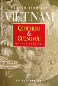 Việt Nam – Quốc Hiệu Và Cương Vực Qua Các Thời Đại